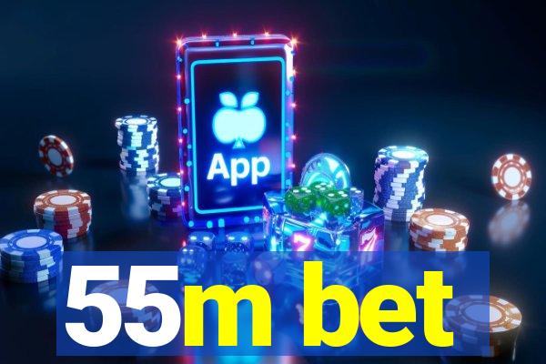 55m bet
